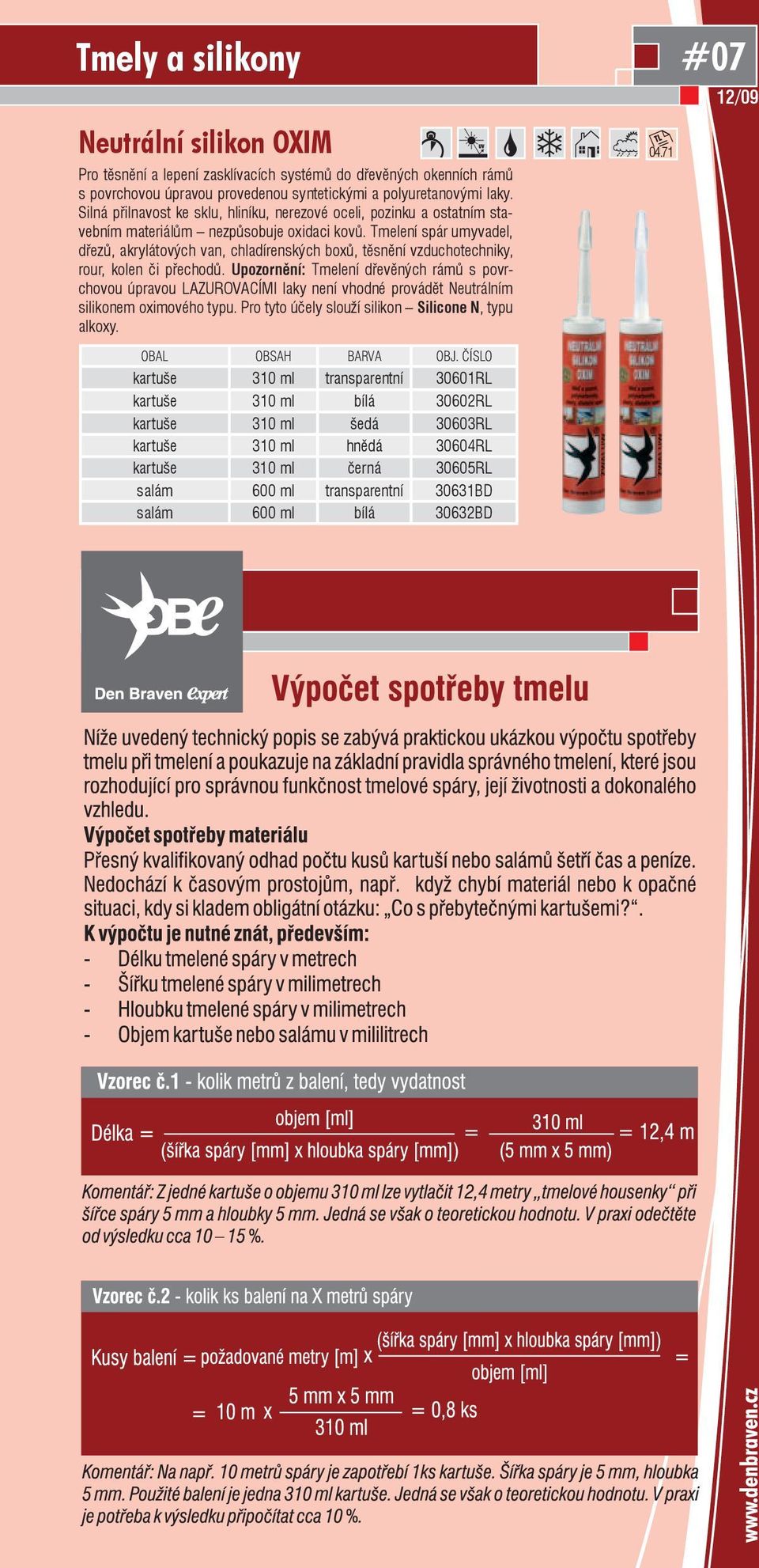 Tmelení spár umyvadel, dřezů, akrylátových van, chladírenských boxů, těsnění vzduchotechniky, rour, kolen či přechodů.