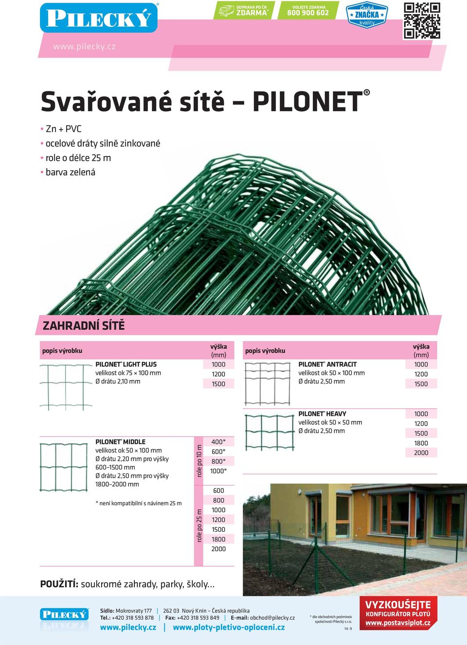 50 100 mm Ø drátu 2,20 mm pro výšky 600 1500 mm Ø drátu 2,50 mm pro výšky 1800 2000 mm * není kompatibilní s návinem 25 m role po 10 m role po 25 m 400* 600*