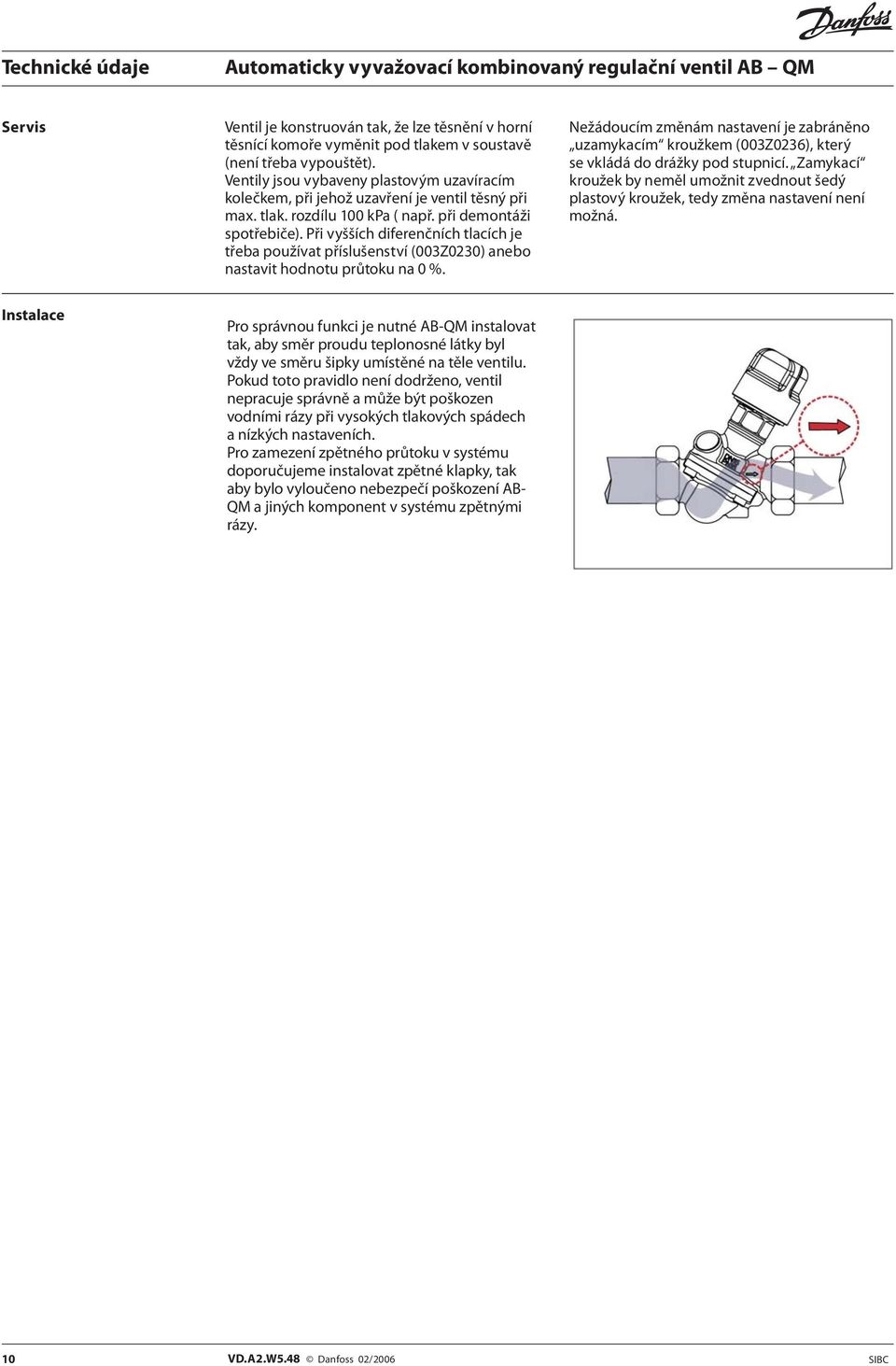 Při vyšších diferenčních tlacích je třeba používat příslušenství (003Z0230) anebo nastavit hodnotu průtoku na 0 %.