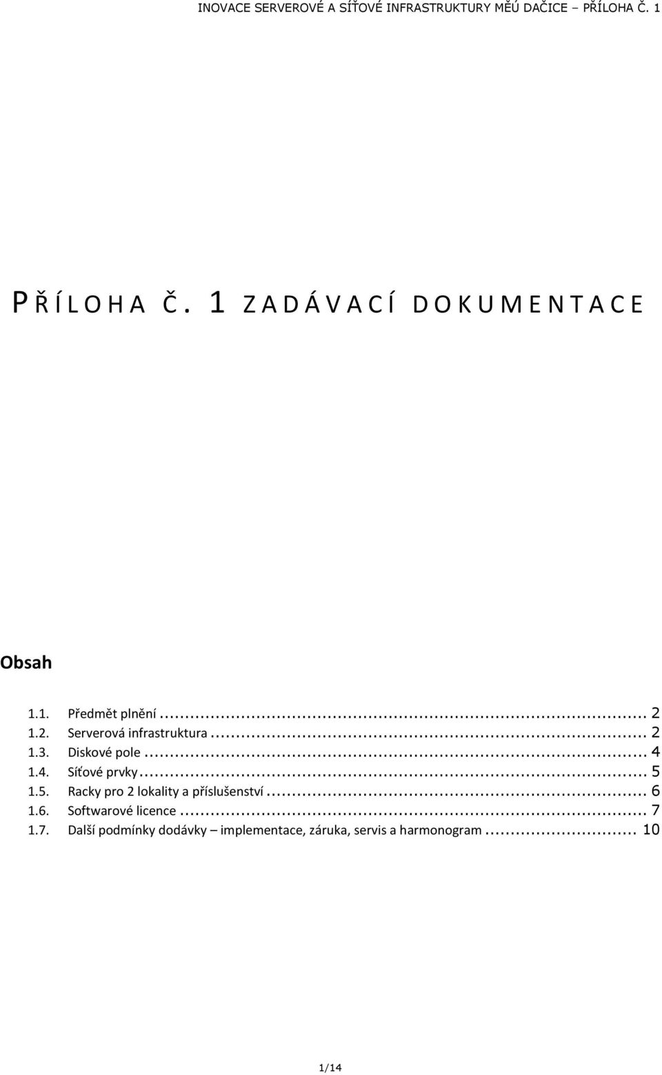 .. 5 1.5. Racky pro 2 lokality a příslušenství... 6 1.6. Softwarové licence... 7 1.