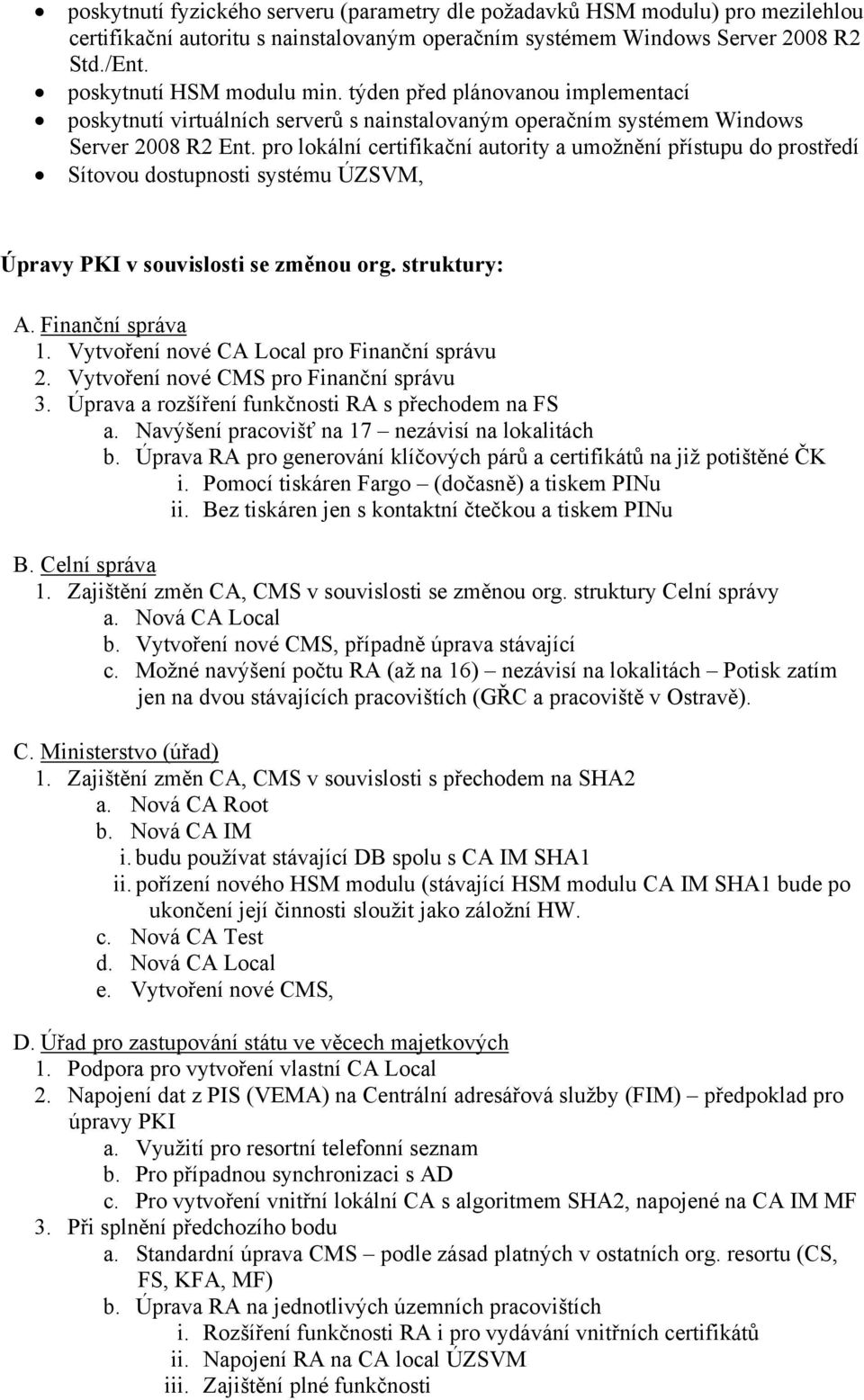 pro lokální certifikační autority a umožnění přístupu do prostředí Sítovou dostupnosti systému ÚZSVM, Úpravy PKI v souvislosti se změnou org. struktury: A. Finanční správa 1.