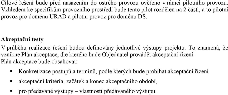 Akceptační testy V průběhu realizace řešení budou definovány jednotlivé výstupy projektu.