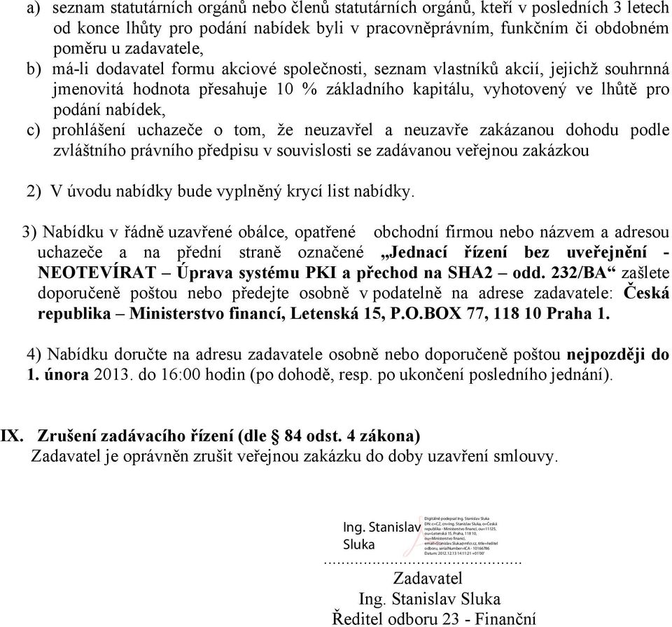 tom, že neuzavřel a neuzavře zakázanou dohodu podle zvláštního právního předpisu v souvislosti se zadávanou veřejnou zakázkou 2) V úvodu nabídky bude vyplněný krycí list nabídky.