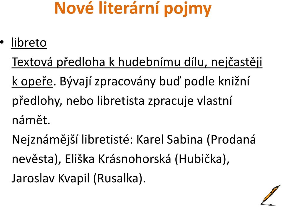 Bývají zpracovány buď podle knižní předlohy, nebo libretista zpracuje