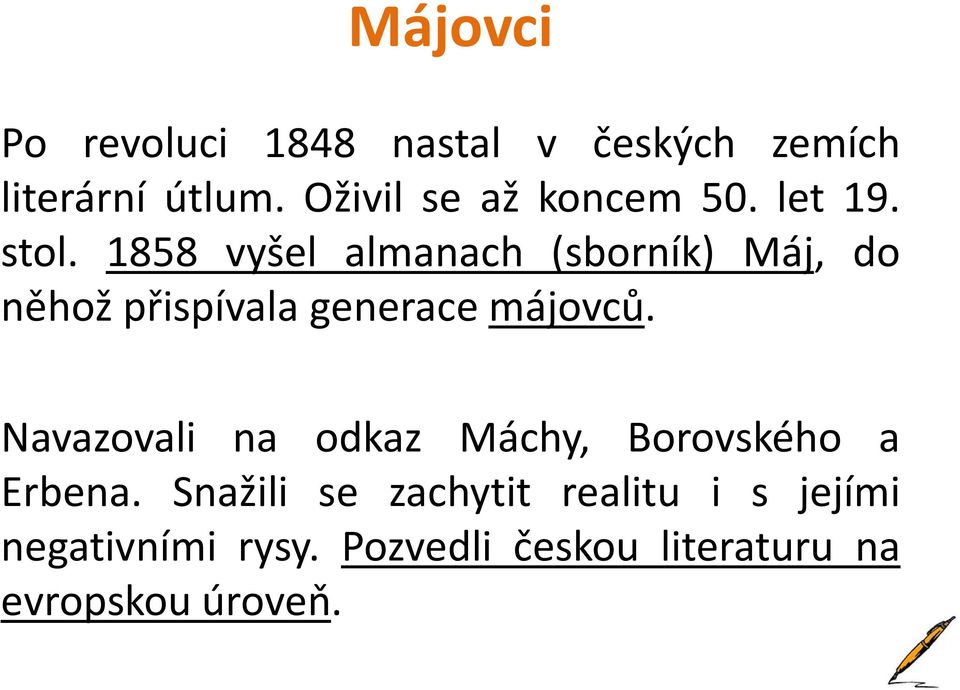 1858 vyšel almanach (sborník) Máj, do něhož přispívala generace májovců.