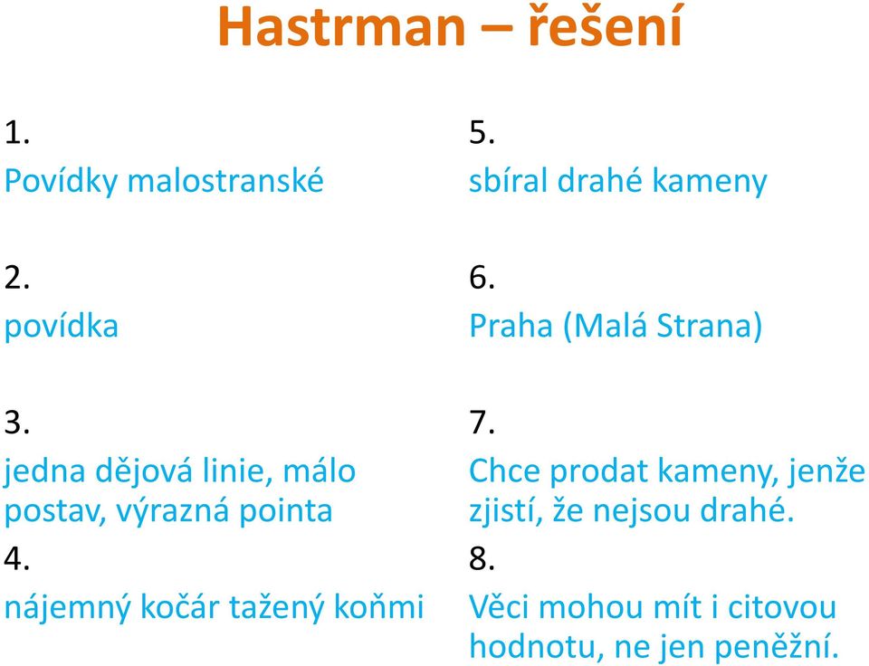 nájemný kočár tažený koňmi 5. sbíral drahé kameny 6.