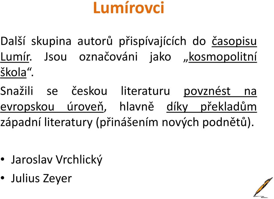 Snažili se českou literaturu povznést na evropskou úroveň, hlavně