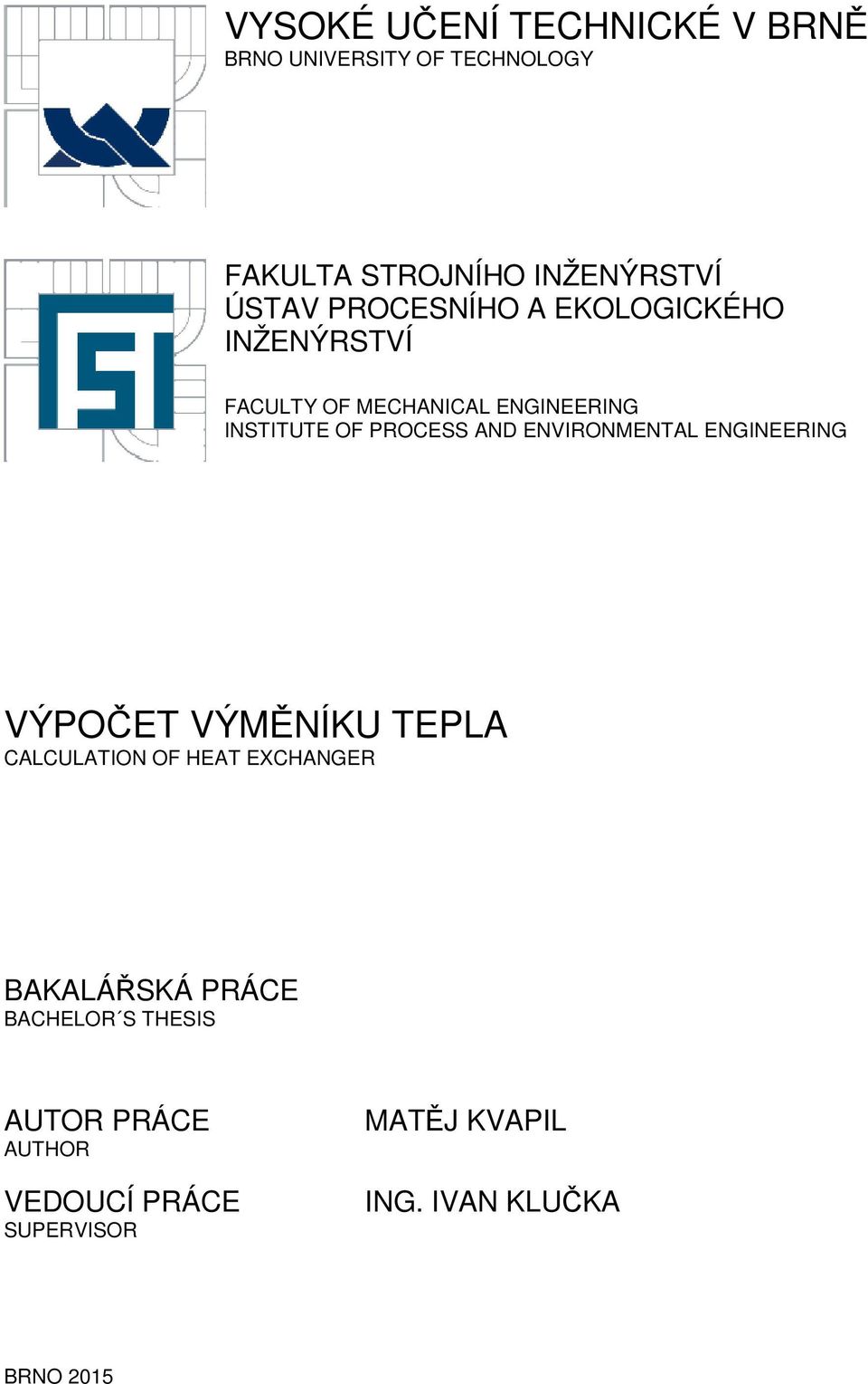 PROCESS AND ENVIRONMENTAL ENGINEERING CALCULATION OF HEAT EXCHANGER BAKALÁŘSKÁ PRÁCE