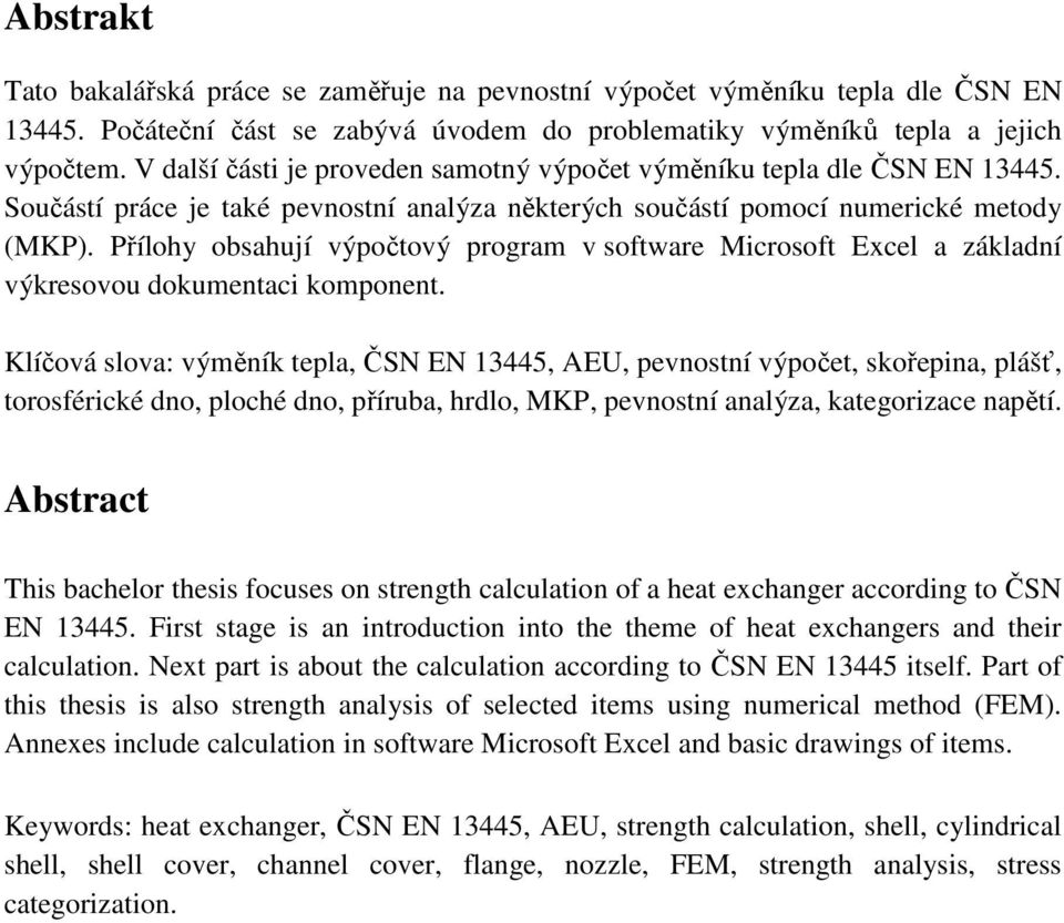 Přílohy obsahují výpočtový program v software Microsoft Excel a základní výkresovou dokumentaci komponent.