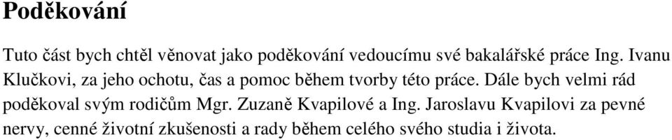 Dále bych velmi rád poděkoval svým rodičům Mgr. Zuzaně Kvapilové a Ing.