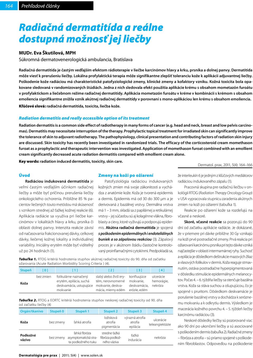 Dermatitída môže viesť k prerušeniu liečby. Lokálna profylaktická terapia môže signifikantne zlepšiť toleranciu kože k aplikácii adjuvantnej liečby.