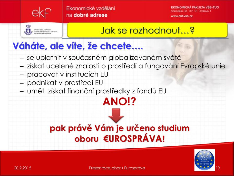 prostředí a fungování Evropské unie pracovat v institucích EU podnikat v