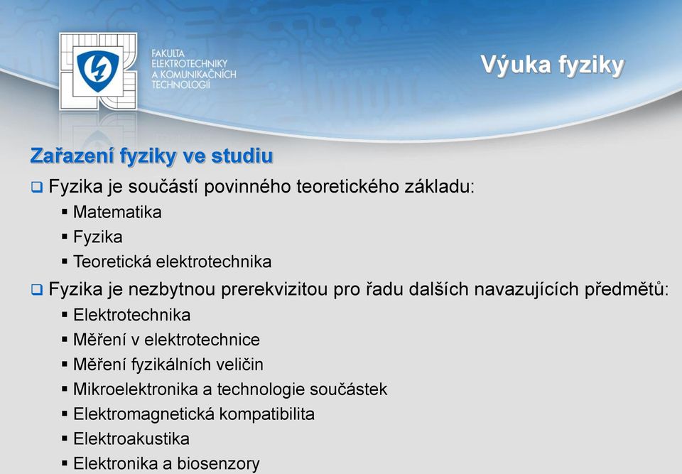 navazujících předmětů: Elektrotechnika Měření v elektrotechnice Měření fyzikálních veličin