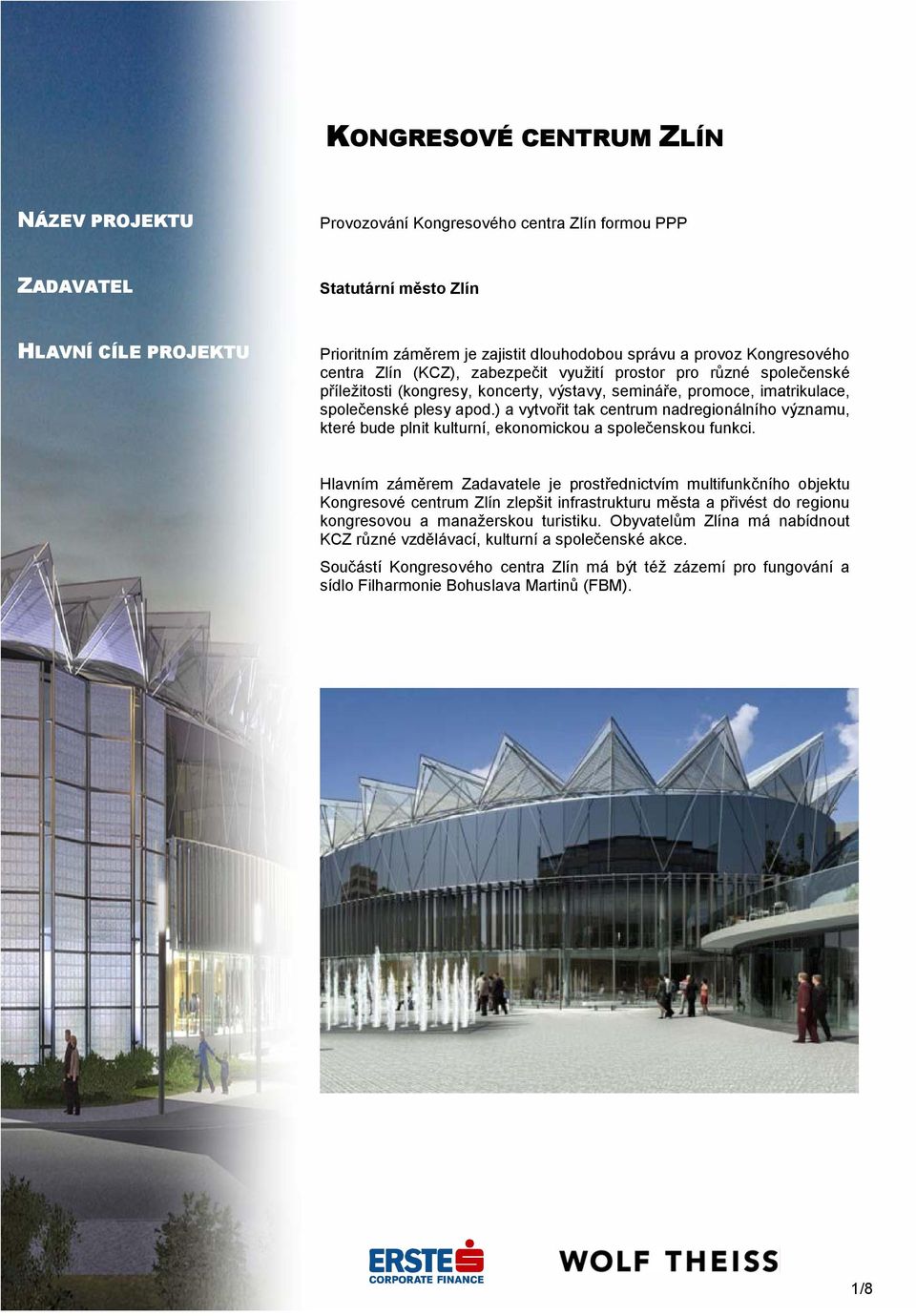 ) a vytvořit tak centrum nadregionálního významu, které bude plnit kulturní, ekonomickou a společenskou funkci.