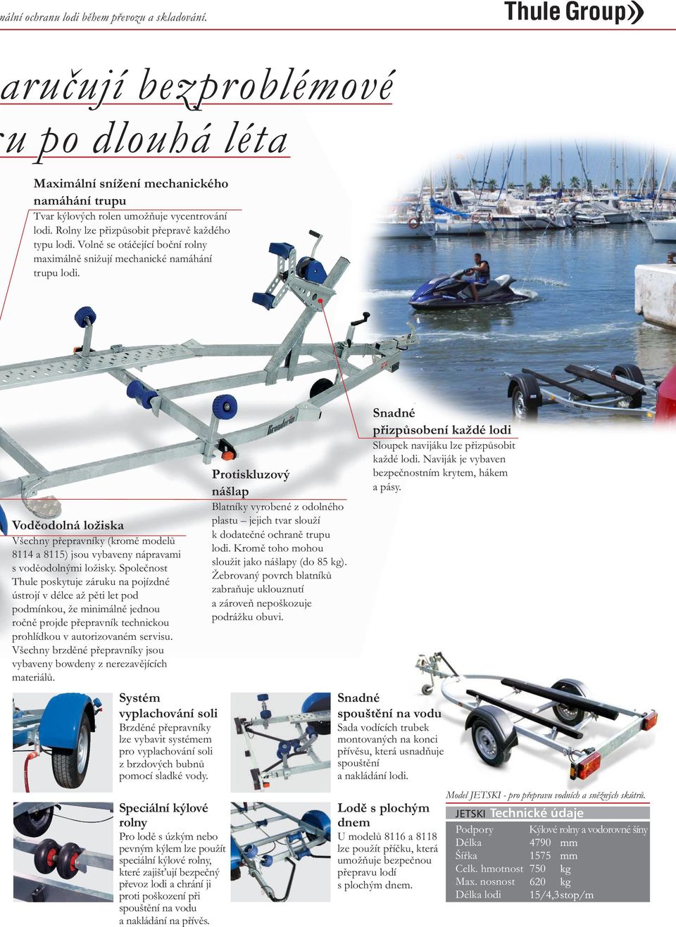 Voděodolná ložiska Všechny přepravníky (kromě modelů 8114 a 8115) jsou vybaveny nápravami s voděodolnými ložisky.
