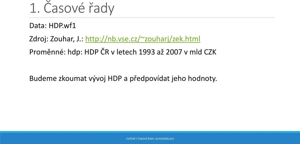 html Proměnné: hdp: HDP ČR v letech 1993 až 2007 v mld