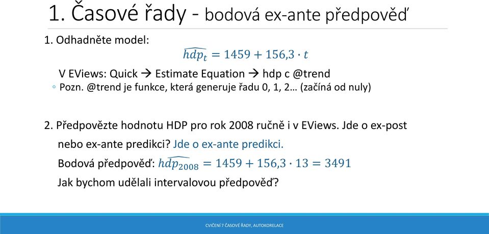 @trend je funkce, která generuje řadu 0, 1, 2 (začíná od nuly) 2.