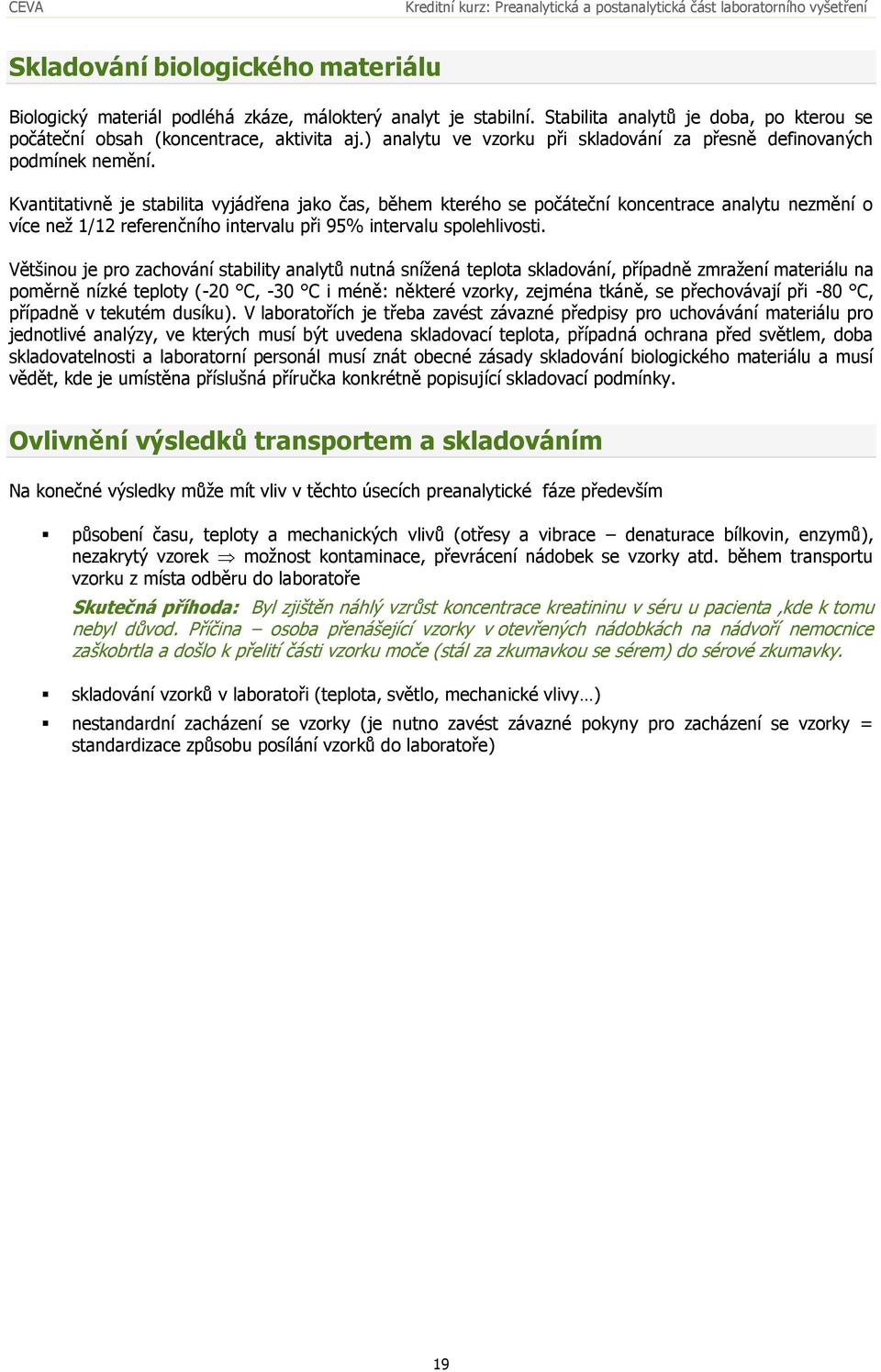 Kvantitativně je stabilita vyjádřena jako čas, během kterého se počáteční koncentrace analytu nezmění o více než 1/12 referenčního intervalu při 95% intervalu spolehlivosti.