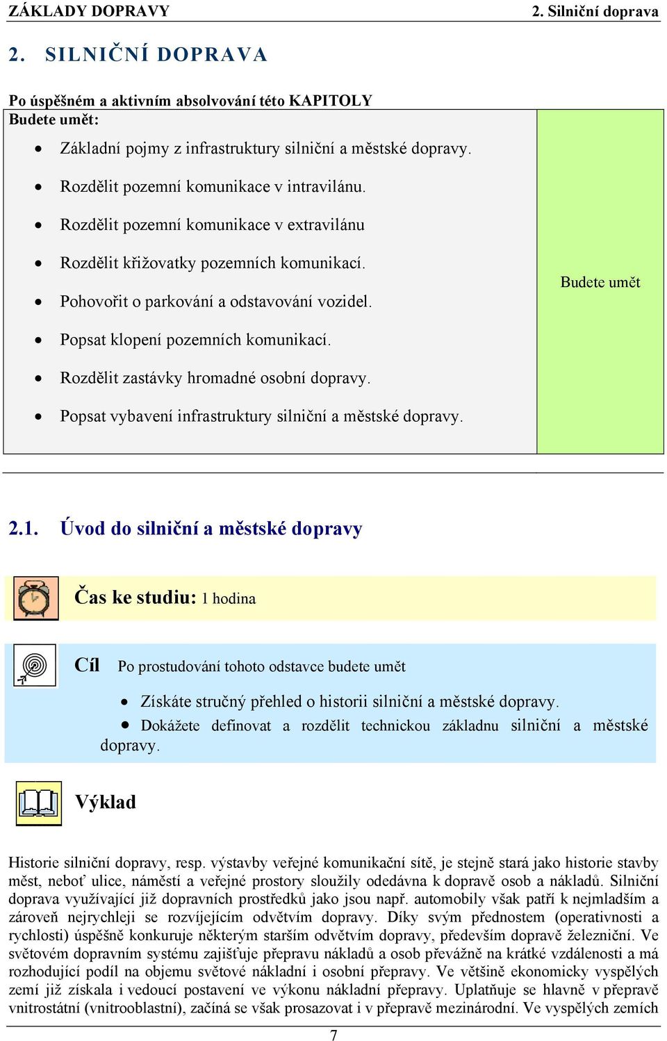 Rozdělit zastávky hromadné osobní dopravy. Popsat vybavení infrastruktury silniční a městské dopravy. 2.1.