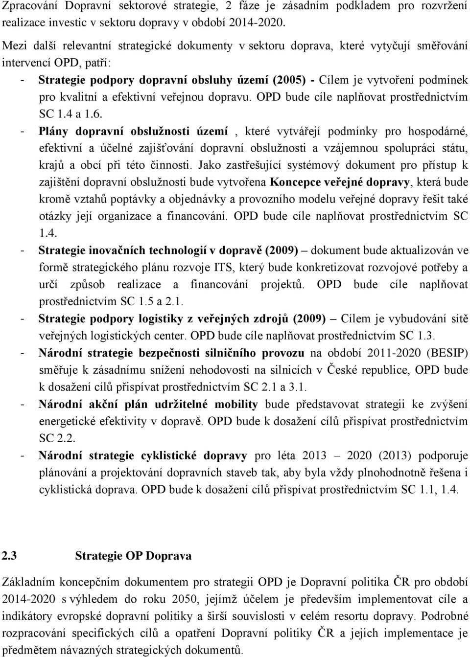 kvalitní a efektivní veřejnou dopravu. OPD bude cíle naplňovat prostřednictvím SC 1.4 a 1.6.