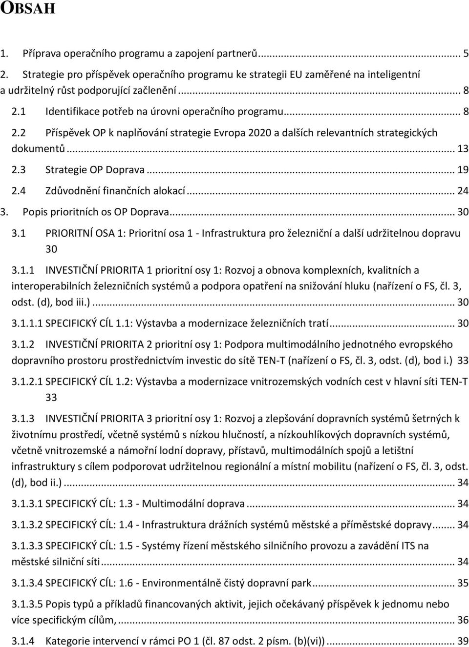 4 Zdůvodnění finančních alokací... 24 3. Popis prioritních os OP Doprava... 30 3.1 