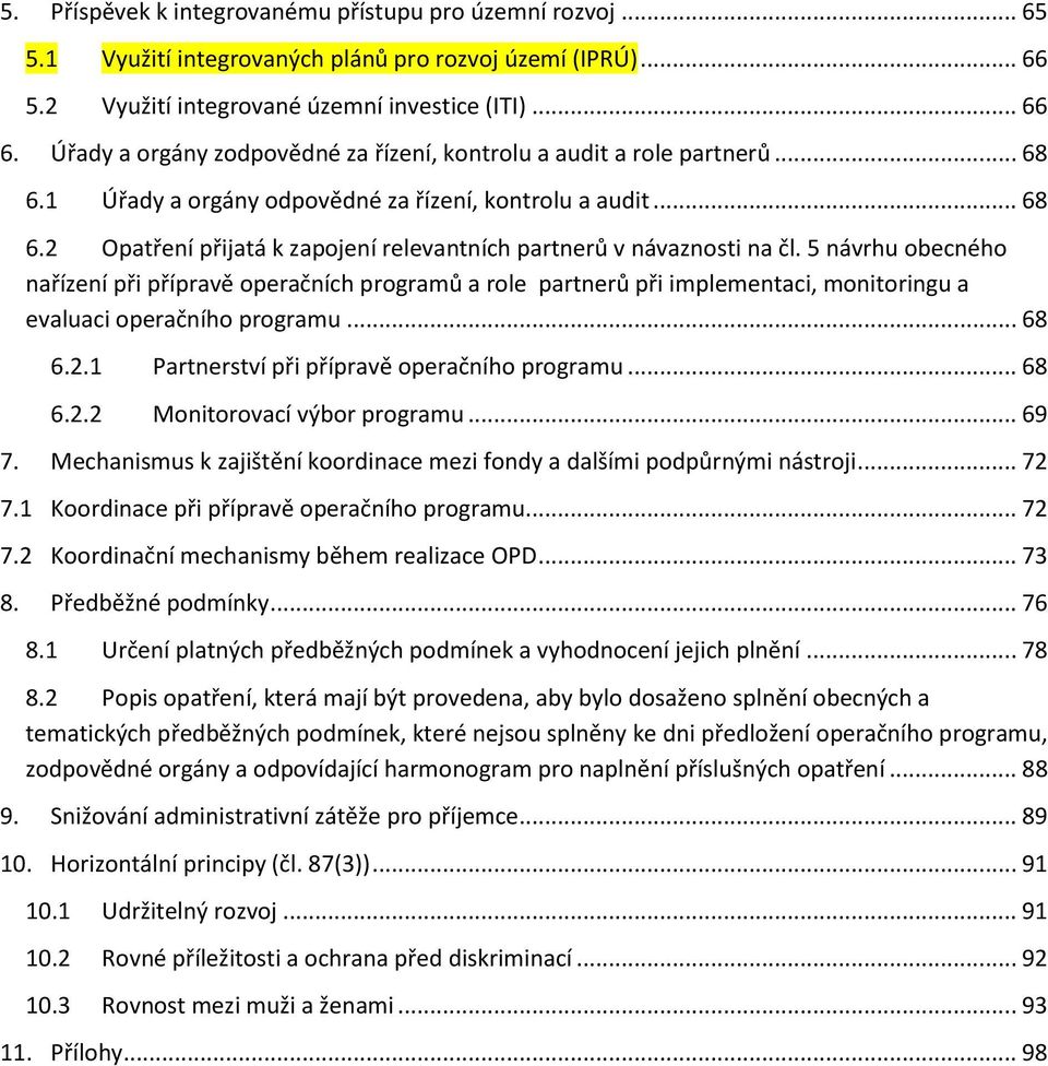 5 návrhu obecného nařízení při přípravě operačních programů a role partnerů při implementaci, monitoringu a evaluaci operačního programu... 68 6.2.1 Partnerství při přípravě operačního programu... 68 6.2.2 Monitorovací výbor programu.