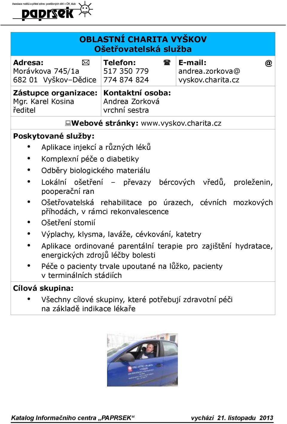 cz Aplikace injekcí a různých léků Ošetřovatelská rehabilitace po úrazech, cévních mozkových příhodách, v rámci rekonvalescence Ošetření stomií Péče o pacienty trvale upoutané na lůžko, pacienty v