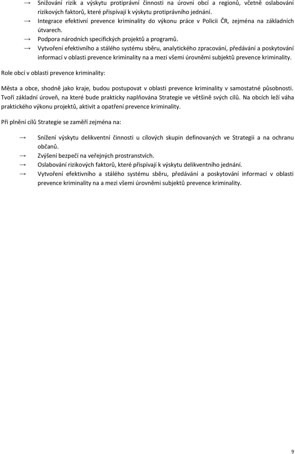 Vytvoření efektivního a stálého systému sběru, analytického zpracování, předávání a poskytování informací v oblasti prevence kriminality na a mezi všemi úrovněmi subjektů prevence kriminality.