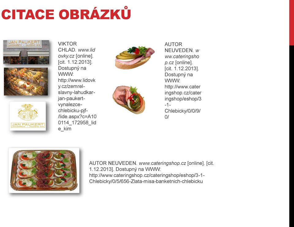 cz [online]. [cit. 1.12.2013]. Dostupný na WWW: http://www.cater ingshop.cz/cater ingshop/eshop/3-1- Chlebicky/0/0/9/ 0/ AUTOR NEUVEDEN.