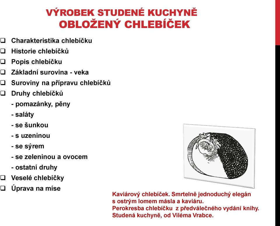 ovocem - ostatní druhy Veselé chlebíčky Úprava na míse Kaviárový chlebíček.