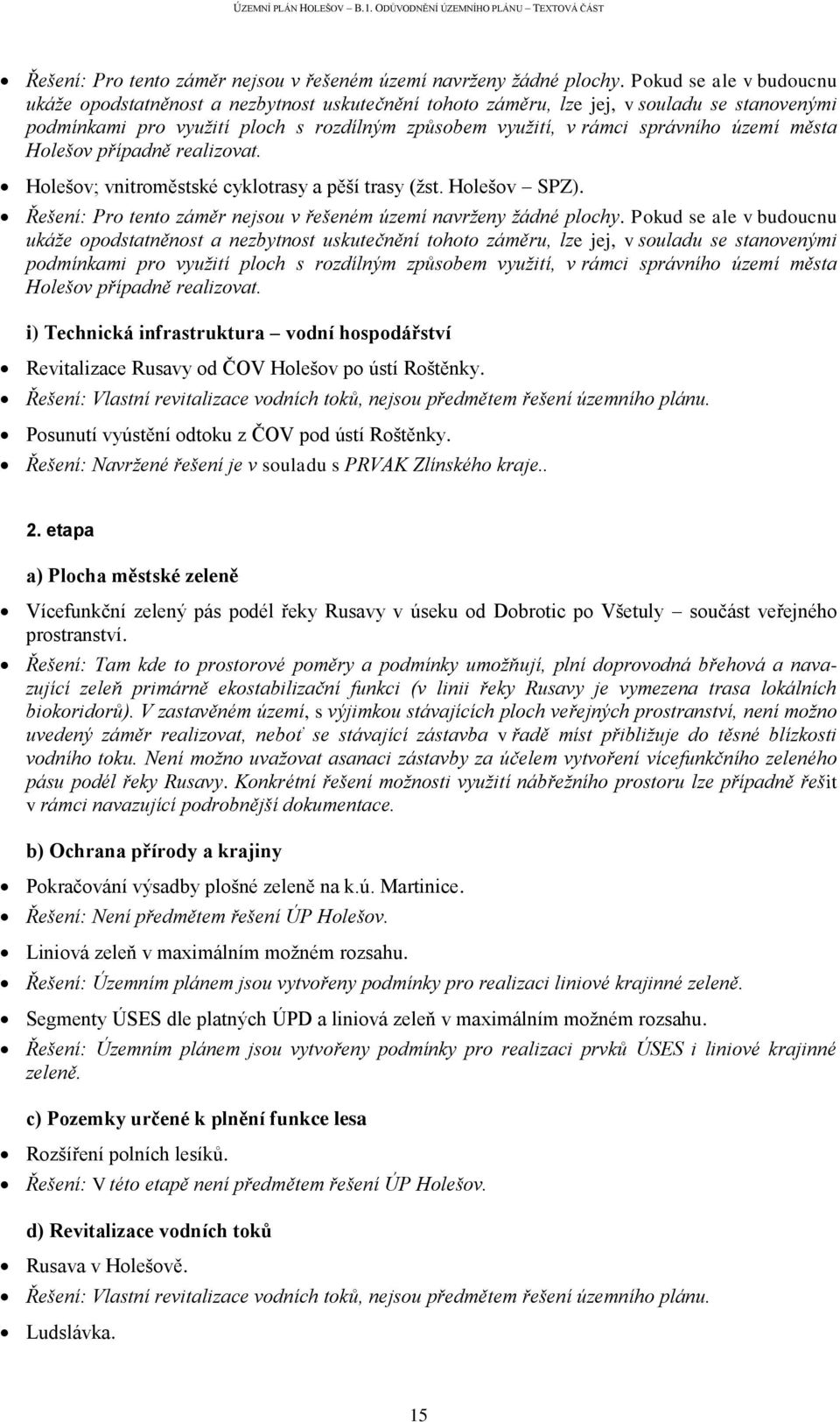 území města Holešov případně realizovat. Holešov; vnitroměstské cyklotrasy a pěší trasy (žst. Holešov SPZ).   území města Holešov případně realizovat.