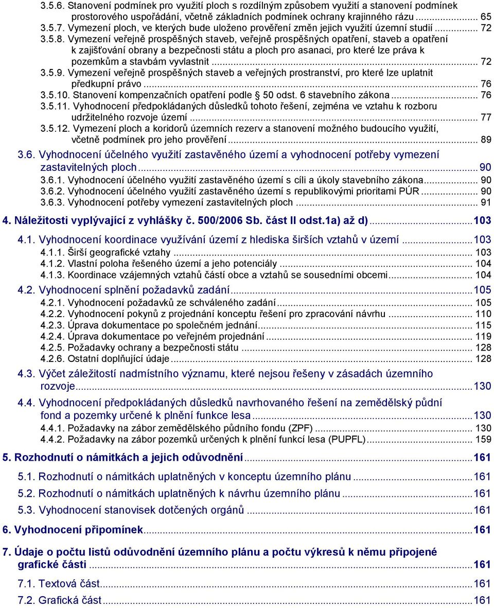 Vymezení veřejně prospěšných staveb, veřejně prospěšných opatření, staveb a opatření k zajišťování obrany a bezpečnosti státu a ploch pro asanaci, pro které lze práva k pozemkům a stavbám vyvlastnit.