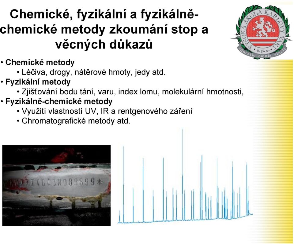 Fyzikální metody Zjišťování bodu tání, varu, index lomu, molekulární hmotnosti,