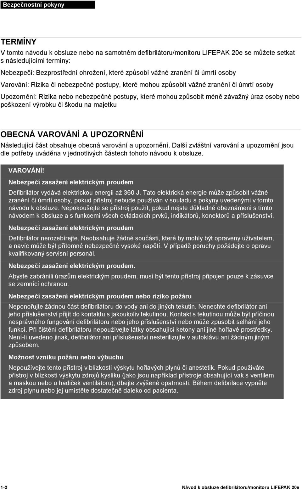 úraz osoby nebo poškození výrobku či škodu na majetku OBECNÁ VAROVÁNÍ A UPOZORNĚNÍ Následující část obsahuje obecná varování a upozornění.