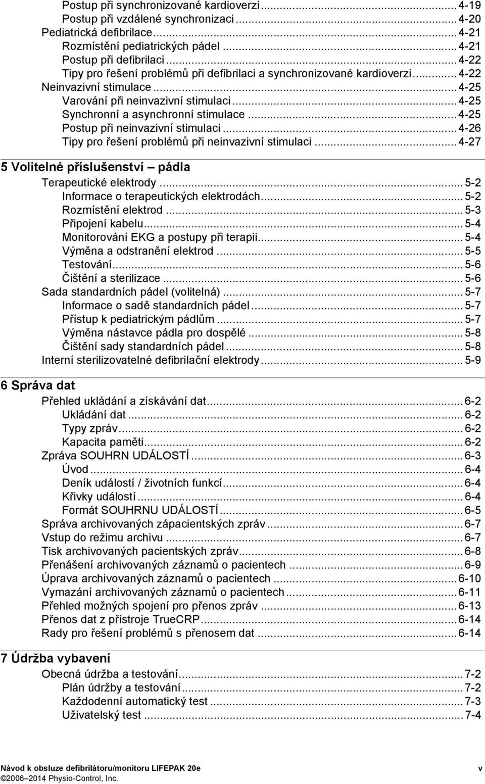 .. 4-25 Postup při neinvazivní stimulaci... 4-26 Tipy pro řešení problémů při neinvazivní stimulaci... 4-27 5 Volitelné příslušenství pádla Terapeutické elektrody.