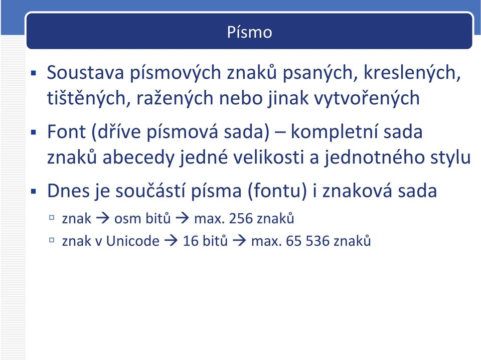 abecedy jedné velikosti a jednotného stylu Dnes je součástí písma (fontu)