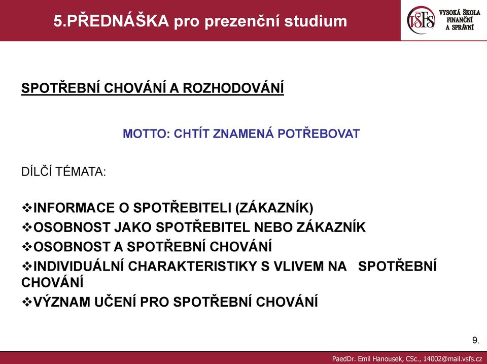 JAKO SPOTŘEBITEL NEBO ZÁKAZNÍK OSOBNOST A SPOTŘEBNÍ CHOVÁNÍ INDIVIDUÁLNÍ