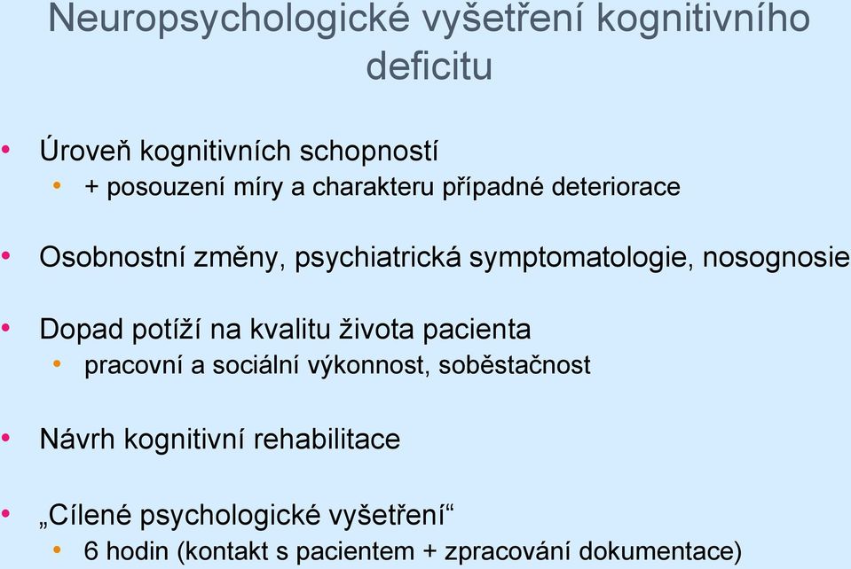 nosognosie Dopad potíží na kvalitu života pacienta pracovní a sociální výkonnost, soběstačnost