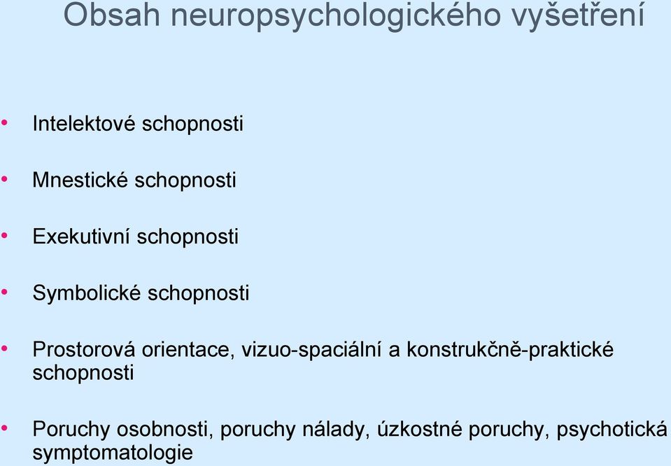 orientace, vizuo-spaciální a konstrukčně-praktické schopnosti Poruchy