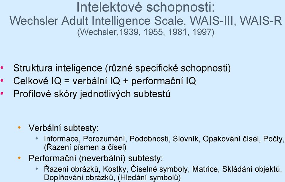 Verbální subtesty: Informace, Porozumění, Podobnosti, Slovník, Opakování čísel, Počty, (Řazení písmen a čísel) Performační