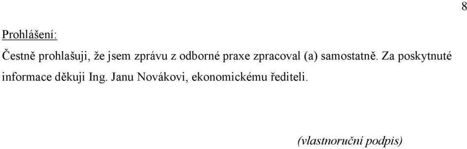 samostatně. Za poskytnuté informace děkuji Ing.