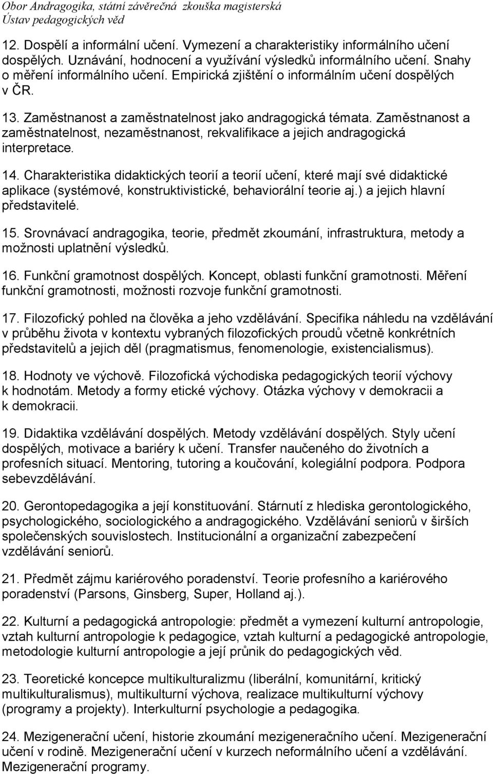 Zaměstnanost a zaměstnatelnost, nezaměstnanost, rekvalifikace a jejich andragogická interpretace. 14.