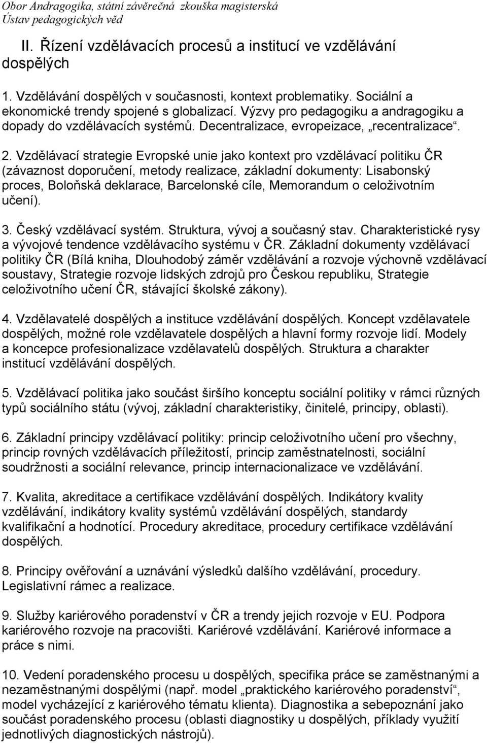 Vzdělávací strategie Evropské unie jako kontext pro vzdělávací politiku ČR (závaznost doporučení, metody realizace, základní dokumenty: Lisabonský proces, Boloňská deklarace, Barcelonské cíle,