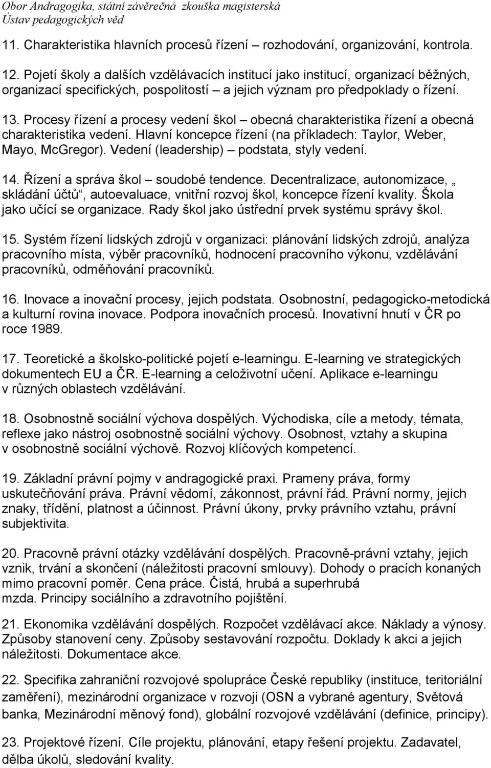 Procesy řízení a procesy vedení škol obecná charakteristika řízení a obecná charakteristika vedení. Hlavní koncepce řízení (na příkladech: Taylor, Weber, Mayo, McGregor).