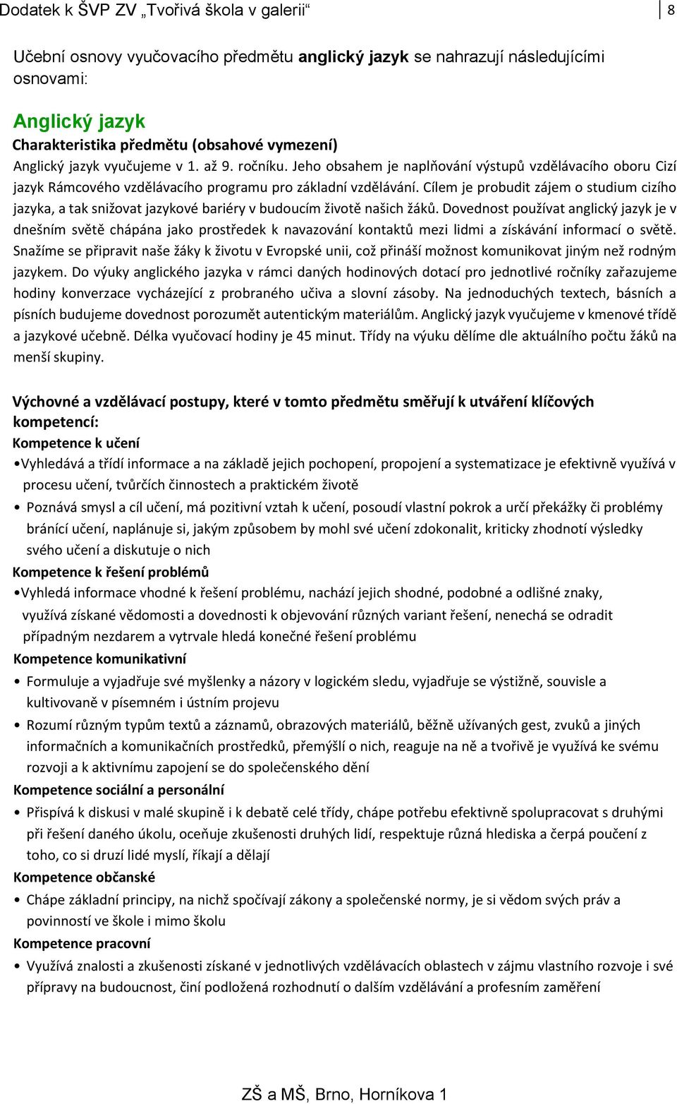 Cílem je probudit zájem o studium cizího jazyka, a tak snižovat jazykové bariéry v budoucím životě našich žáků.