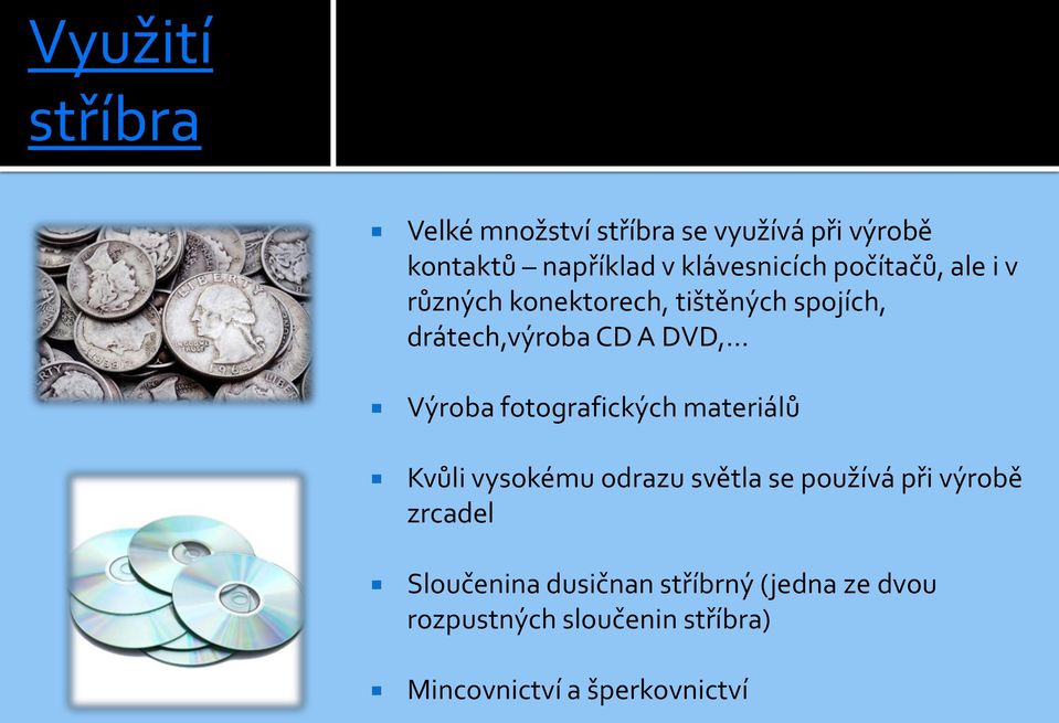 DVD, Výroba fotografických materiálů Kvůli vysokému odrazu světla se používá při výrobě