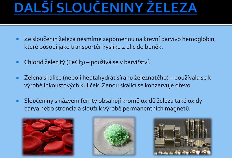 Zelená skalice (neboli heptahydrát síranu železnatého) používala se k výrobě inkoustových kuliček.