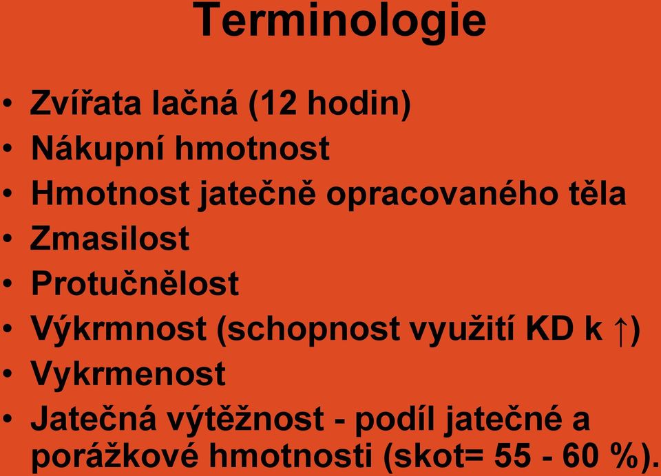 Výkrmnost (schopnost vyuţití KD k ) Vykrmenost Jatečná