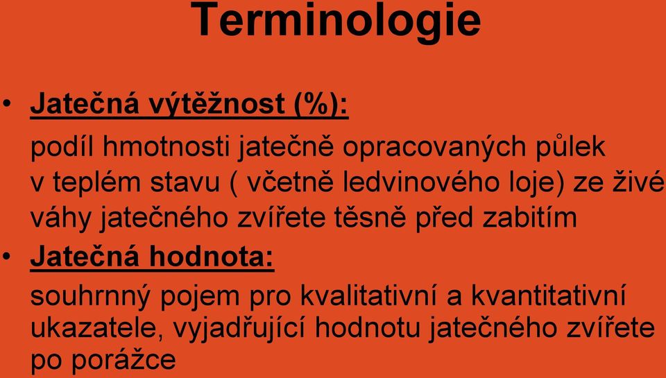 zvířete těsně před zabitím Jatečná hodnota: souhrnný pojem pro