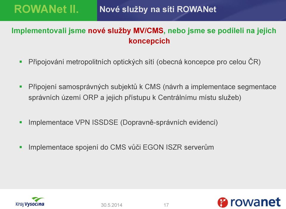 Připojování metropolitních optických sítí (obecná koncepce pro celou ČR) Připojení samosprávných subjektů k CMS